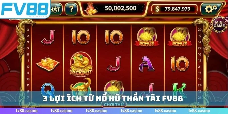 3 lợi ích từ nổ hũ Thần Tài FV88