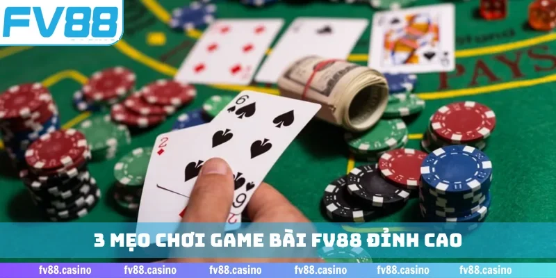 3 mẹo chơi game bài FV88 đỉnh cao