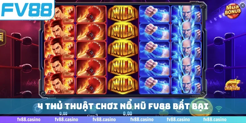4 thủ thuật chơi nổ hũ FV88 bất bại