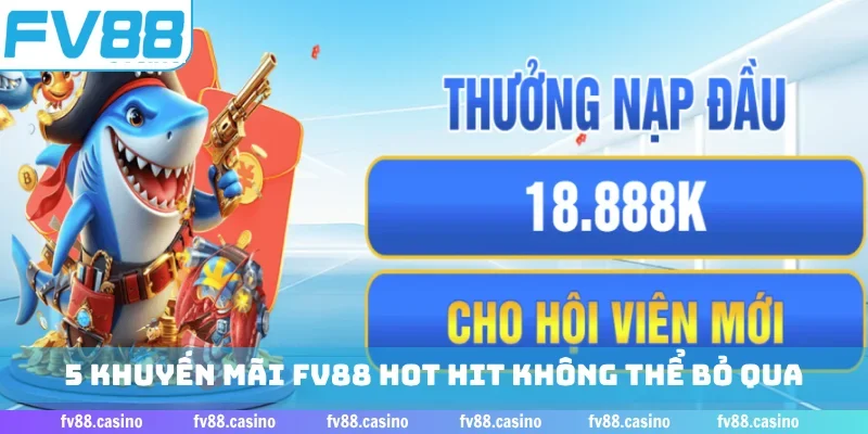 5 khuyến mãi FV88 hot hit không thể bỏ qua