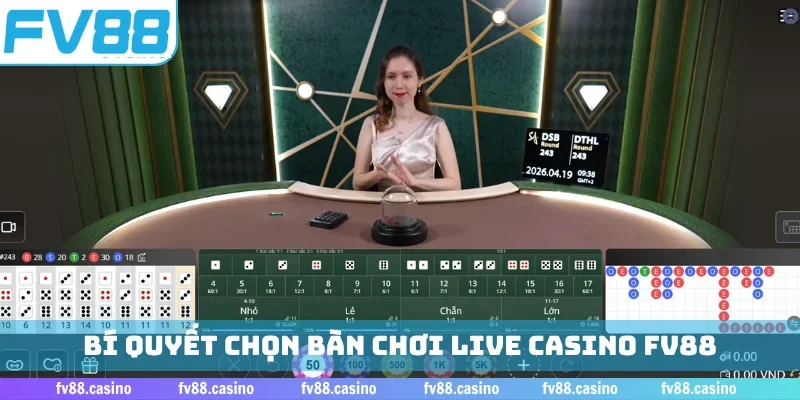 Bí quyết chọn bàn chơi live casino FV88