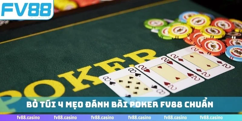 Bỏ túi 4 mẹo đánh bài poker FV88 chuẩn