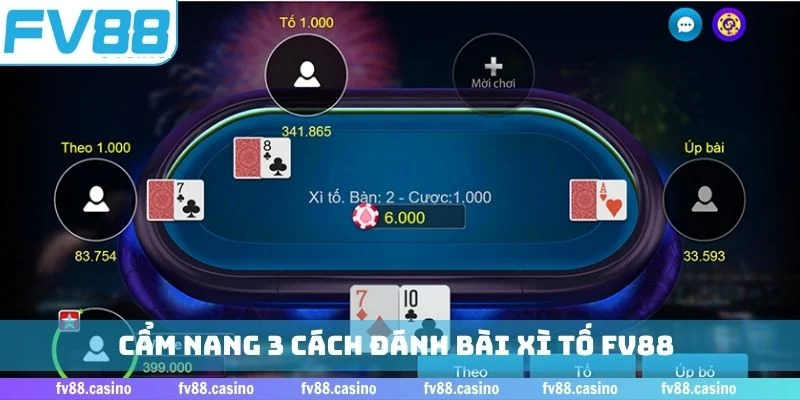 Cẩm nang 3 cách đánh bài xì tố FV88