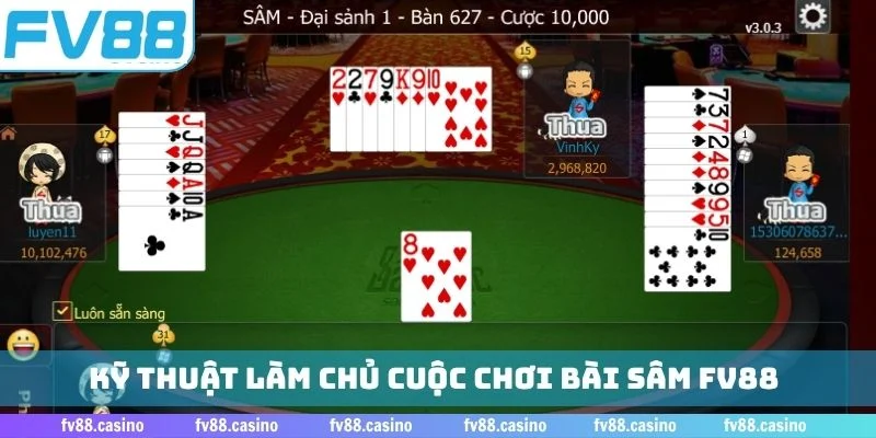 Kỹ thuật làm chủ cuộc chơi bài sâm FV88